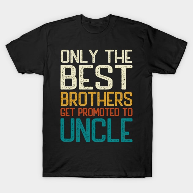 Only the best brothers get promoted to Uncle T-Shirt by DragonTees